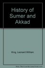 A History of Sumer and Akkad An Account of the Early Races of Babylonia from Prehistoric Times to the Foundation of the Babylonian Monarchy