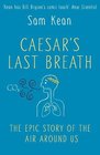 Caesar's Last Breath  the Epic Story of the Air we Breathe