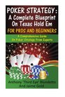 Poker Strategy : A Complete Blueprint On Texas Hold Em For Pros And Beginners: A Comprehensive Guide On Poker Strategy From Experts