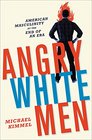 Angry White Men American Masculinity at the End of an Era