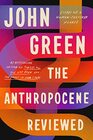 The Anthropocene Reviewed Essays on a HumanCentered Planet