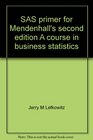 SAS primer for Mendenhall's second edition A course in business statistics