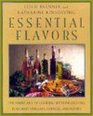 Essential Flavors A The Simple Art of Cooking with Infused Oils Flavored Vinegars Essences
