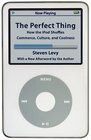 The Perfect Thing How the iPod Shuffles Commerce Culture and Coolness