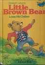 Elizabeth Upham's Little Brown Bear Loses his Clothes