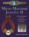 MicroMacrame Jewelry II Artful Designs for the Adventurous Knotter