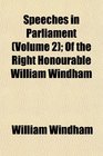 Speeches in Parliament  Of the Right Honourable William Windham