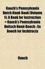 Rauch's Pennsylvania Dutch HandBook  A Book for Instruction  Rauch's Pennsylvania Deitsch HondBooch En Booch for Inshtructa