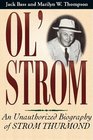 Ol' Strom An Unauthorized Biography of Strom Thurmond