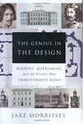 The Genius in the Design  Bernini Borromini and the Rivalry That Transformed Rome
