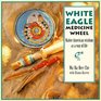 White Eagle Medicine Wheel  Native American Wisdom As A Way of Life