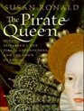 The Pirate Queen Queen Elizabeth I Her Pirate Adventurers and the Dawn of Empire