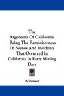 The Argonauts Of California Being The Reminiscences Of Scenes And Incidents That Occurred In California In Early Mining Days