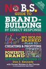 No BS BrandBuilding by DirectResponse The Ultimate No Holds Barred Plan to Creating and Profiting from a Powerful Brand Without Buying It