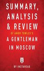 Summary Analysis  Review of Amor Towles's A Gentleman in Moscow by Instaread