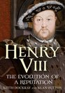 Henry VIII The Evolution of a Reputation