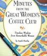 Minutes from the Great Women's Coffee Club Timeless Wisdom from Remarkable Women