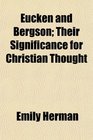 Eucken and Bergson Their Significance for Christian Thought