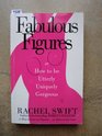 Fabulous Figures OrHow to Be Utterly Uniquely Gorgeous