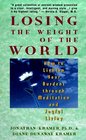Losing the Weight of the World How to Lighten Your Burdens Through Meditation and Joyful Living