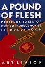 A Pound of Flesh Perilous Tales of How to Produce Movies in Hollywood