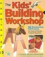 The Kids' Building Workshop 15 Woodworking Projects for Kids and Parents to Build Together