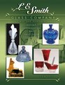 LE Smith Glass Company The First One Hundred Years History Identification And Value Guide