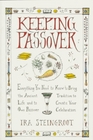 Keeping Passover  Everything You Need to Know to Bring the Ancient Tradition to Life and Create Yo