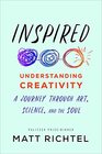 Inspired Understanding Creativity A Journey Through Art Science and the Soul