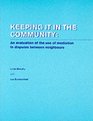 Keeping it in the Community An Evaluation of the Use of Mediation in Disputes Between Neighbours