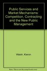 Public Services and Market Mechanisms Competition Contracting and the New Public Management