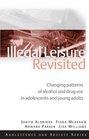 Illegal Leisure Revisited Changing Patterns of Alcohol and Drug Use in Adolescents and Young Adults