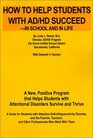 How to Help Students With Ad/Hd SucceedIn School and in Life A New Positive Program That That Helps Students With Attentional Disorders Survive and Thrive