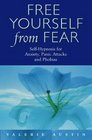 Free Yourself from Fear Self Hypnosis for Anxiety Panic Attacks and Phobias