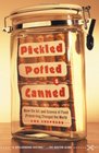 Pickled Potted and Canned How the Art and Science of Food Preserving Changed the World