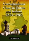 Correspondence Chess in Britain and Ireland 18241987