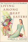 Living Among Meat Eaters The Vegetarian's Survival Handbook