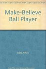 MakeBelieve Ball Player