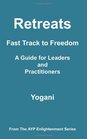 Retreats  Fast Track to Freedom  A Guide for Leaders and Practitioners