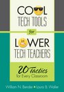 Cool Tech Tools for Lower Tech Teachers 20 Tactics for Every Classroom
