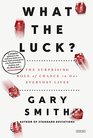 What the Luck The Surprising Role of Chance in our Everyday Lives