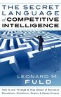 The Secret Language of Competitive Intelligence How to see through  stay ahead of business disruptions distortions rumors  smoke screens