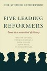 Five Leading Reformers Lives at the Watershed of History