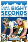 Three Weeks Eight Seconds The Epic Tour de France of 1989