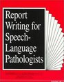 Report Writing for SpeechLanguage Pathologists