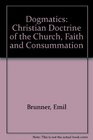 Dogmatics Christian Doctrine of the Church Faith and Consummation