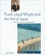 Frank LloydWright and the Art of Japan  The Architects Other Passion