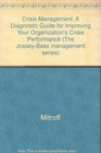 Crisis Management A Diagnostic Guide for Improving Your Organization's CrisisPreparedness