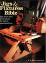 The Jigs and Fixtures Bible Tips Tricks and Techniques for Better Woodworking