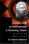 Learning to Be an Anthropologist and Remaining Native Selected Writings